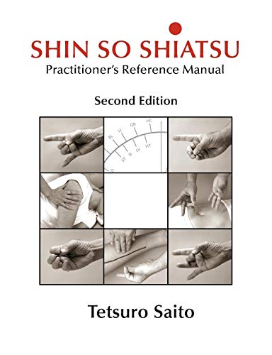 Tetsuro Saito Shin So Shiatsu, Healing The Deeper Meridian Systems - Practitioner's Reference Manual, Second Edition
