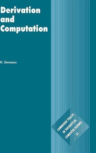 Derivation and Computation: Taking the Curry-Howard Correspondence Seriously (Cambridge Tracts in Theoretical Computer Science, Band 51)