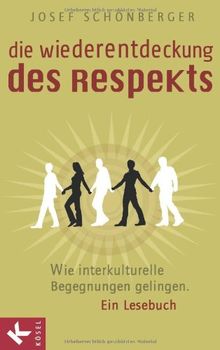 Die Wiederentdeckung des Respekts: Wie interkulturelle Begegnungen gelingen - Ein Lesebuch - Mit einem Nachwort des Dalai Lama