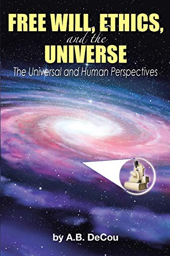 Free Will, Ethics, and the Universe: The Universal and Human Perspectives