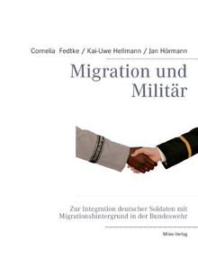 Migration und Militaer: Zur Integration deutscher Soldaten mit Migrationshintergrund in der Bundeswehr