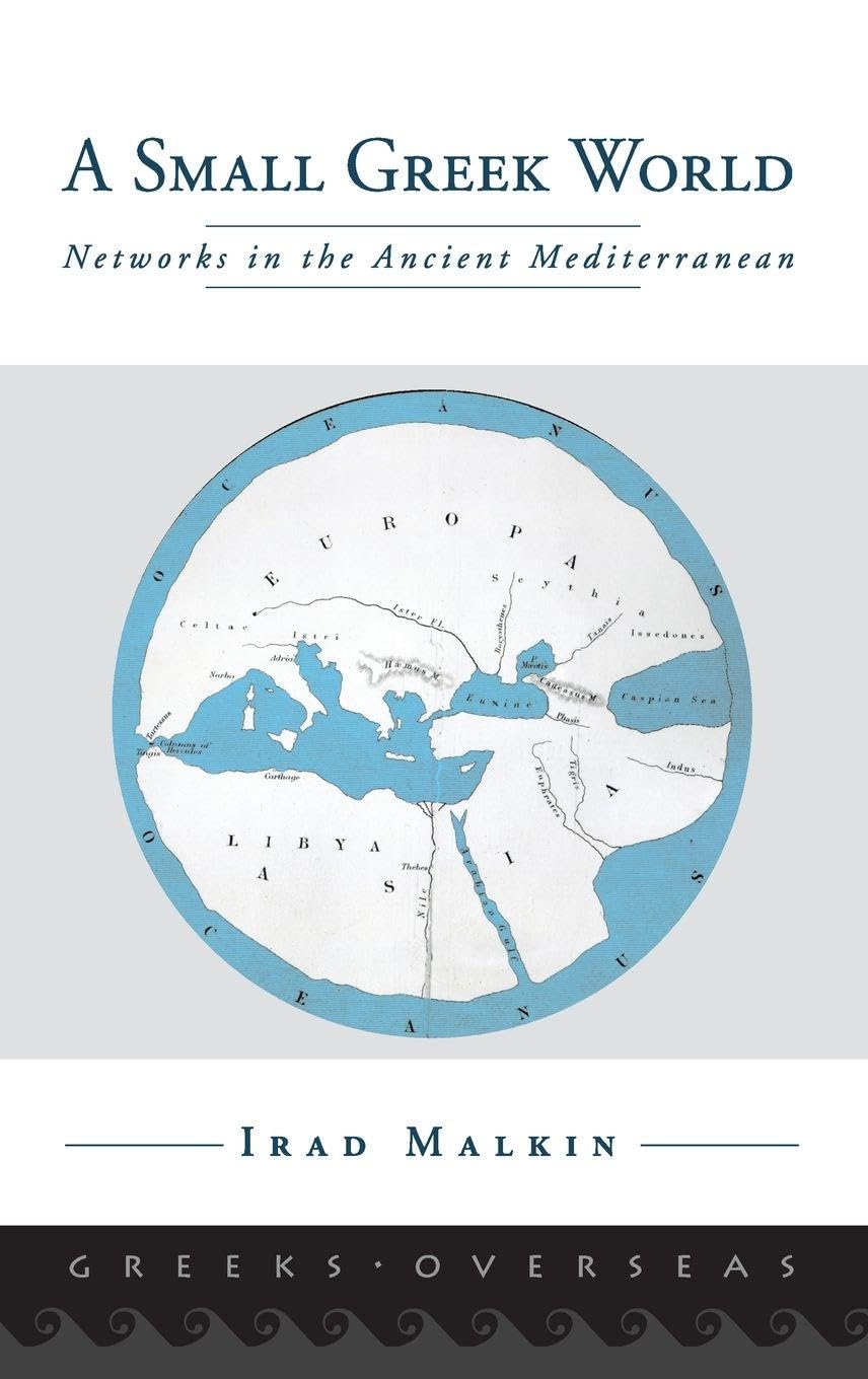 A Small Greek World: Networks in the Ancient Mediterranean (Greeks Overseas)
