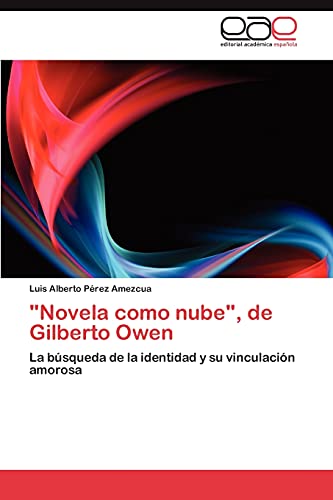 Novela como nube, de Gilberto Owen: La búsqueda de la identidad y su vinculación amorosa
