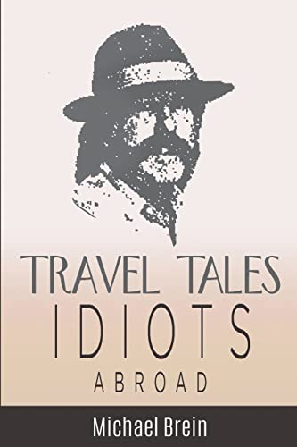 Travel Tales: Idiots Abroad (True Travel Tales, Band 5)