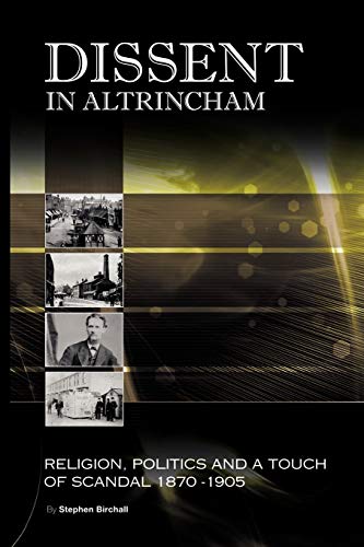 Dissent In Altrincham: Religion, Politics And A Touch Of Scandal 1870-1905