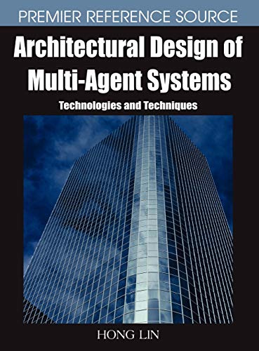 Architectural Design of Multi-Agent Systems: Technologies and Techniques (Premier Reference Series)