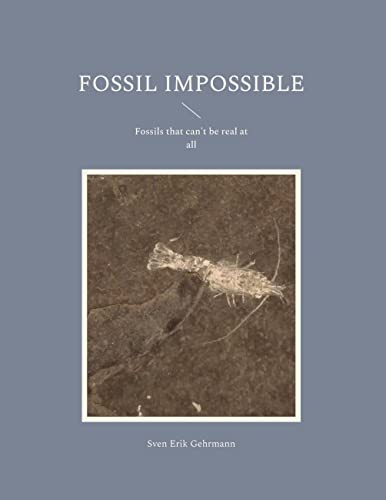 Fossil Impossible: Fossils that can't be real at all