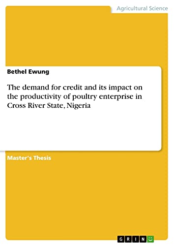 The demand for credit and its impact on the productivity of poultry enterprise in Cross River State, Nigeria: Magisterarbeit