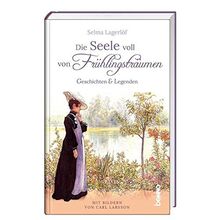 Die Seele voll von Frühlingsträumen: Geschichten & Legenden - Mit Bildern von Carl Larsson