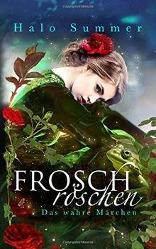 Froschröschen - Das wahre Märchen