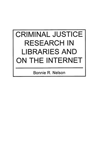 Criminal Justice Research in Libraries and on the Internet (Bibliographies & Indexes in Library & Information Science)