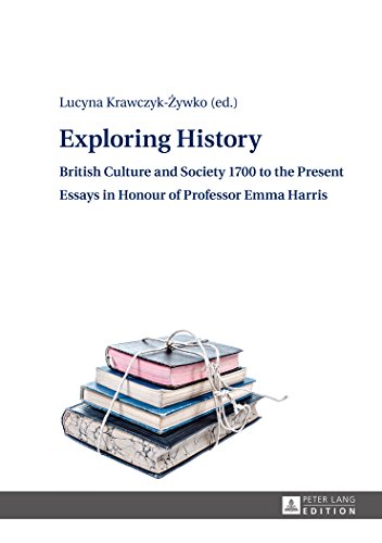 Exploring History: British Culture and Society 1700 to the Present - Essays in Honour of Professor Emma Harris