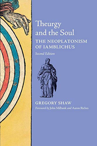 Gregory Shaw Theurgy And The Soul, The Neoplatonism Of Iamblichus (2nd Edition)