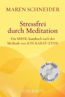 Stressfrei durch Meditation: Das MBSR-Kursbuch nach der Methode von Jon Kabat-Zinn