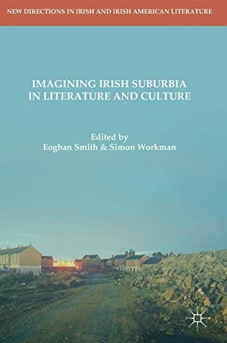 Imagining Irish Suburbia in Literature and Culture (New Directions in Irish and Irish American Literature)