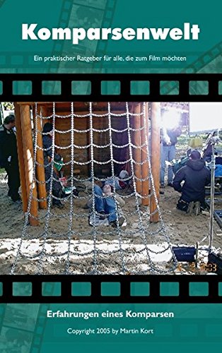 Komparsenwelt - Ein praktischer Ratgeber für alle die zum Film möchten - Erfahrungen eines Komparsen. Was ist ein Komparse oder Statist?