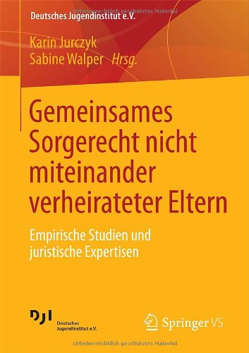 Gemeinsames Sorgerecht nicht miteinander verheirateter Eltern: Empirische Studien und juristische Expertisen (Deutsches Jugendinstitut e.V.)