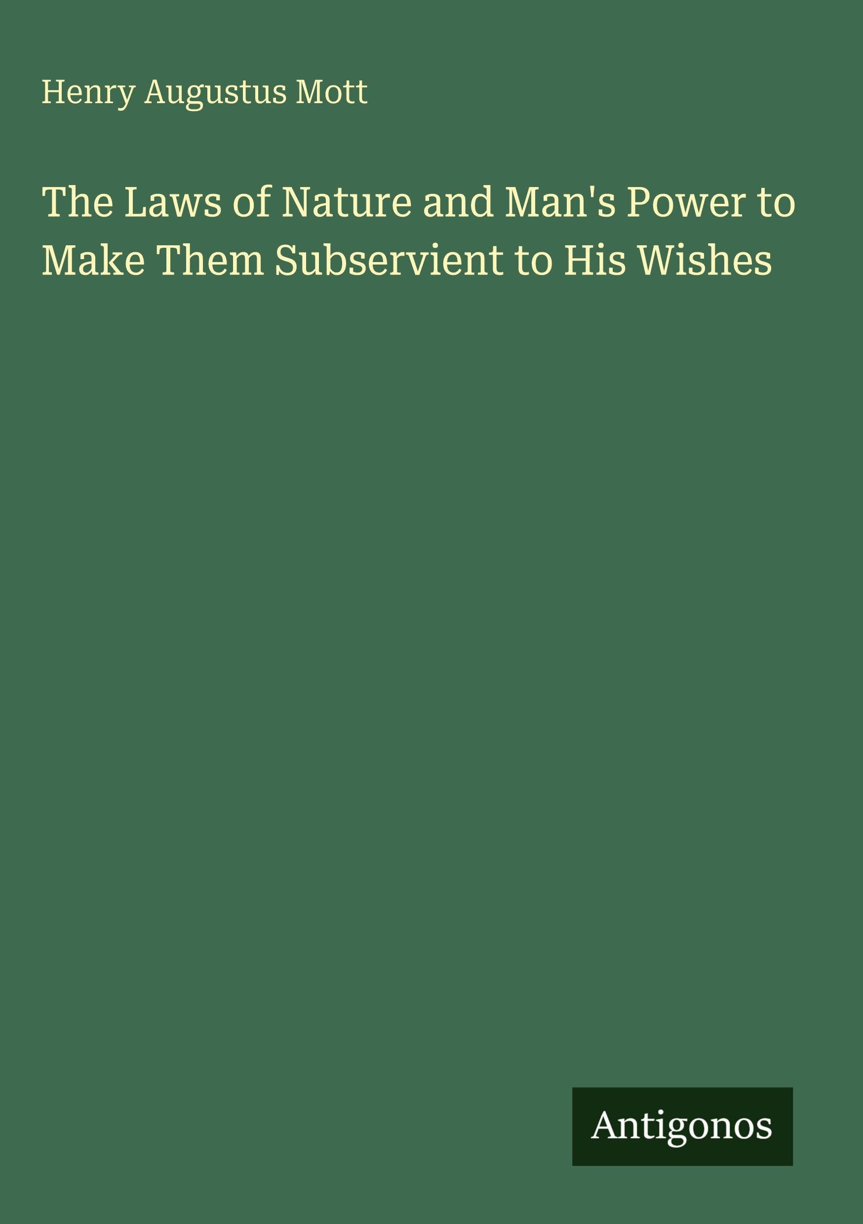 The Laws of Nature and Man's Power to Make Them Subservient to His Wishes