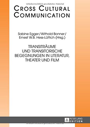 Transiträume und transitorische Begegnungen in Literatur, Theater und Film (Cross-Cultural Communication)