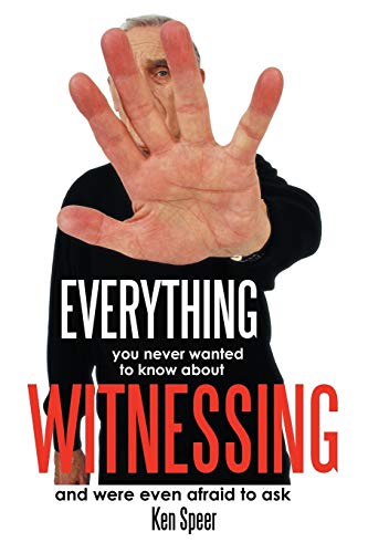 Everything You Never Wanted to Know About Witnessing: And Were Even Afraid to Ask