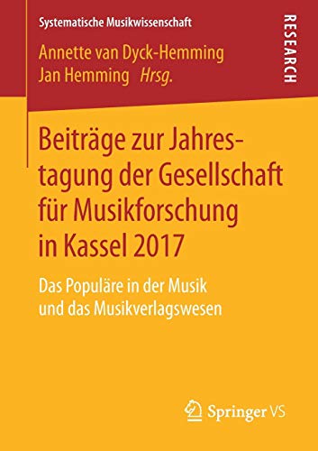 Beiträge zur Jahrestagung der Gesellschaft für Musikforschung in Kassel 2017: Das Populäre in der Musik und das Musikverlagswesen (Systematische Musikwissenschaft)