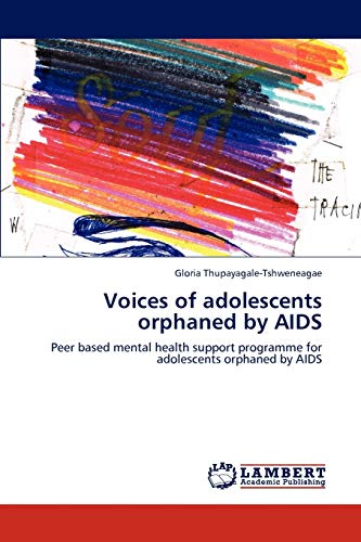 Voices of adolescents orphaned by AIDS: Peer based mental health support programme for adolescents orphaned by AIDS