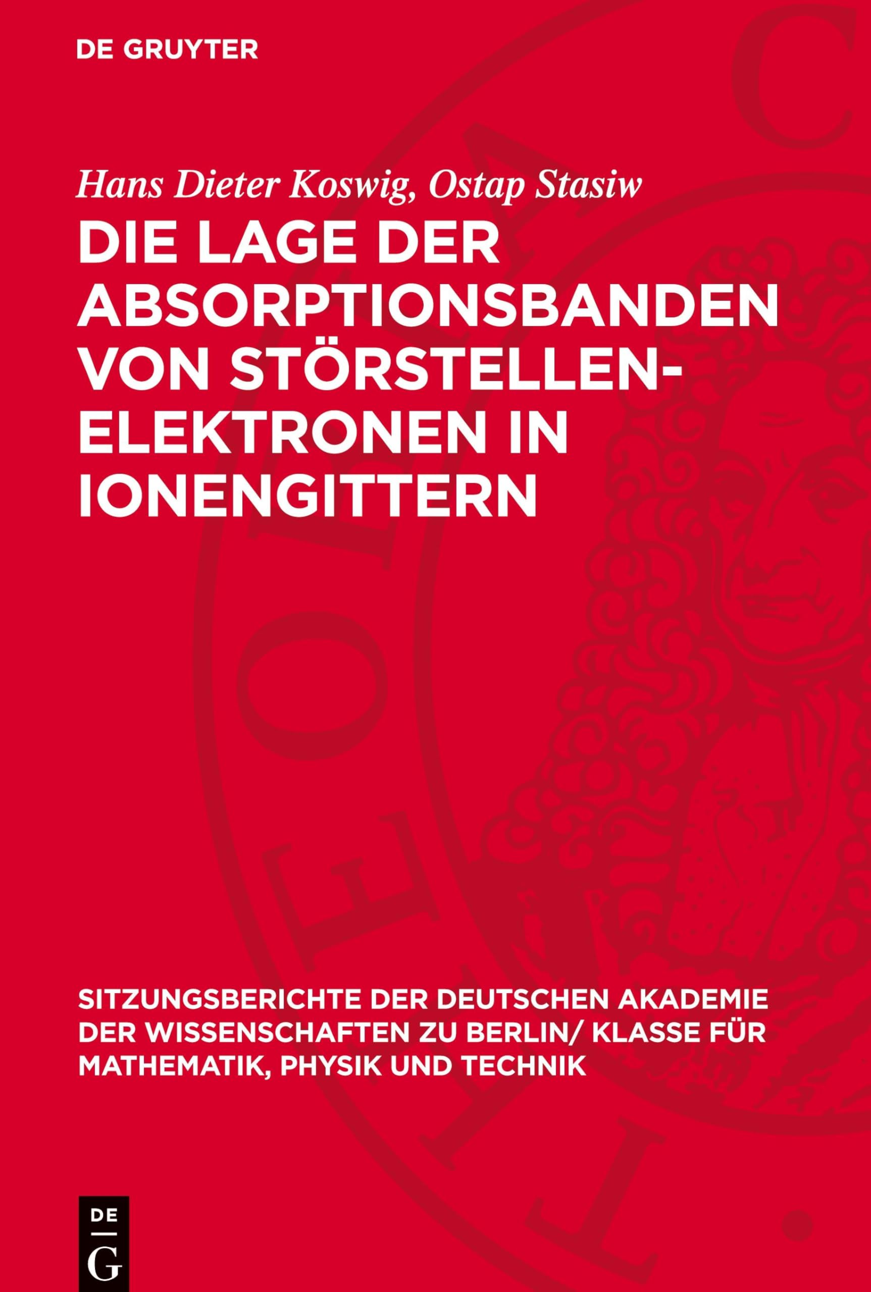 Die Lage der Absorptionsbanden von Störstellen-Elektronen in Ionengittern (Sitzungsberichte der Deutschen Akademie der Wissenschaften zu Berlin/ Klasse für Mathematik, Physik und Technik, 1957,2)