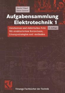 Aufgabensammlung Elektrotechnik, Bd.1, Gleichstrom und elektrisches Feld (Viewegs Fachbücher der Technik)