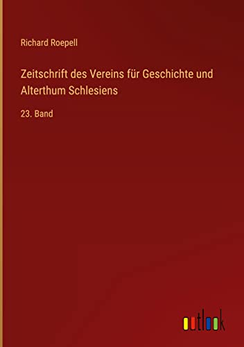 Zeitschrift des Vereins für Geschichte und Alterthum Schlesiens: 23. Band
