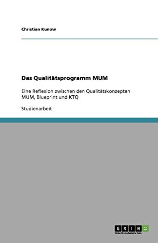Das Qualitätsprogramm MUM: Eine Reflexion zwischen den Qualitätskonzepten MUM, Blueprint und KTQ