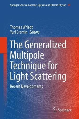 The Generalized Multipole Technique for Light Scattering: Recent Developments (Springer Series on Atomic, Optical, and Plasma Physics, Band 99)