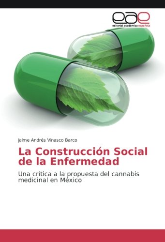 La Construcción Social de la Enfermedad: Una crítica a la propuesta del cannabis medicinal en México