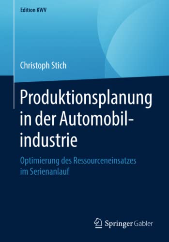 Produktionsplanung in der Automobilindustrie: Optimierung des Ressourceneinsatzes im Serienanlauf (Edition KWV)