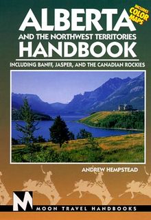 Alberta and the Northwest Territories Handbook: Including Banff, Jasper, and the Canadian Rockies (Alberta and the Northwest Territories Handbook, 3rd ed)