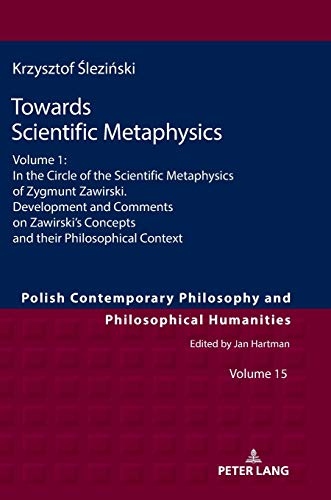Towards Scientific Metaphysics, Volume 1: In the Circle of the Scientific Metaphysics of Zygmunt Zawirski. Development and Comments on Zawirski’s ... of Ideas and Modern Societies, Band 15)