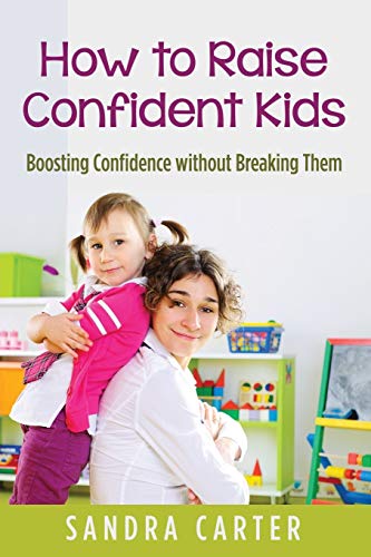How to Raise Confident Kids: Boosting Confidence without Breaking Them