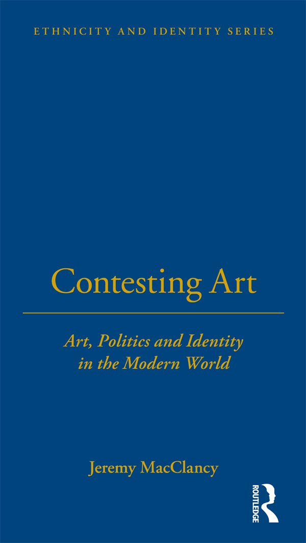 Contesting Art: Art, Politics and Identity in the Modern World (Berg Ethnicity and Identity Series)