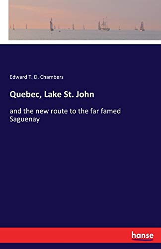 Quebec, Lake St. John: and the new route to the far famed Saguenay