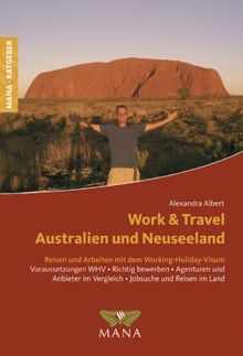 Work and Travel in Australien und Neuseeland: Reisen und Arbeiten mit dem Working Holiday Visum