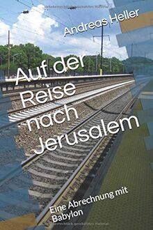 Auf der Reise nach Jerusalem: Eine Abrechnung mit Babylon