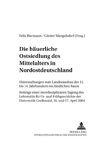 Die bäuerliche Ostsiedlung des Mittelalters in Nordostdeutschland: Untersuchungen zum Landesausbau des 12. bis 14. Jahrhunderts im ländlichen Raum- ... Frühgeschichte und Mittelalterarchäologie)