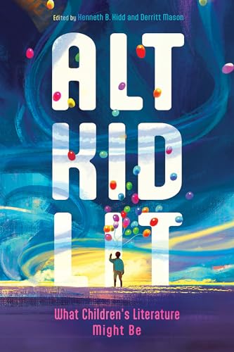 Alt Kid Lit: What Children's Literature Might Be (Children's Literature Association)