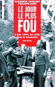 Le jour le plus fou : 6 juin 1944, les civils dans la tourmente