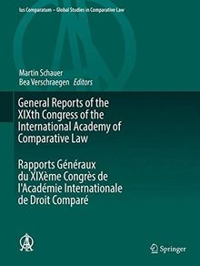 General Reports of the XIXth Congress of the International Academy of Comparative Law Rapports Généraux du XIXème Congrès de l'Académie Internationale ... - Global Studies in Comparative Law)