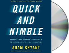 Quick and Nimble: Lessons from Leading CEOs on How to Create a Culture of Innovation