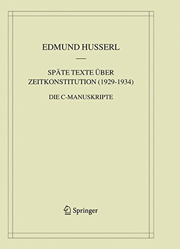 Späte Texte über Zeitkonstitution (1929-1934): Die C-Manuskripte (Husserliana: Edmund Husserl - Materialien)