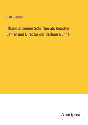 Iffland in seinen Schriften als Künstler, Lehrer und Director der Berliner Bühne