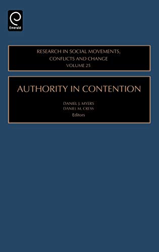 Authority in Contention: 25 (Research in Social Movements, Conflicts & Change) (RESEARCH IN SOCIAL MOVEMENTS, CONFLICTS AND CHANGE, Band 25)