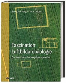 Faszination Luftbildarchäologie: Die Welt aus der Vogelperspektive