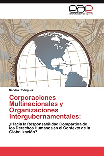 Corporaciones Multinacionales y Organizaciones Intergubernamentales:: ¿Hacia la Responsabilidad Compartida de los Derechos Humanos en el Contexto de la Globalización?